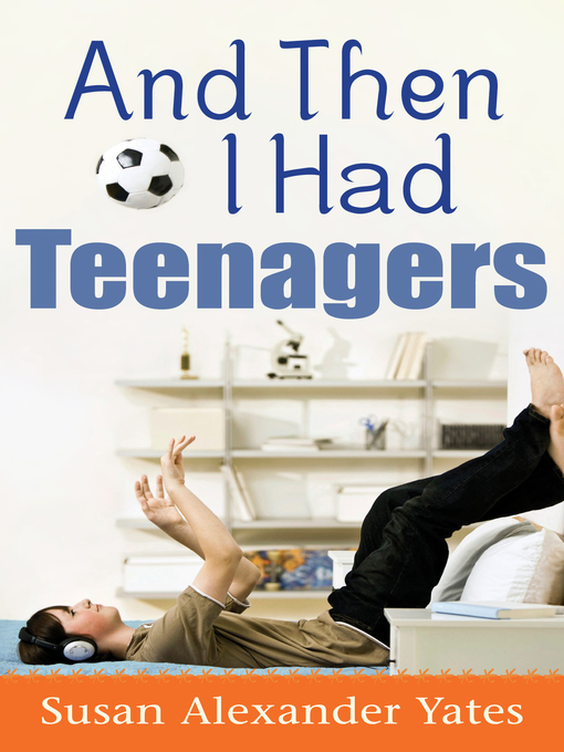 Title details for And Then I Had Teenagers by Susan Alexander Yates - Available